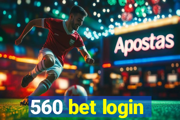 560 bet login